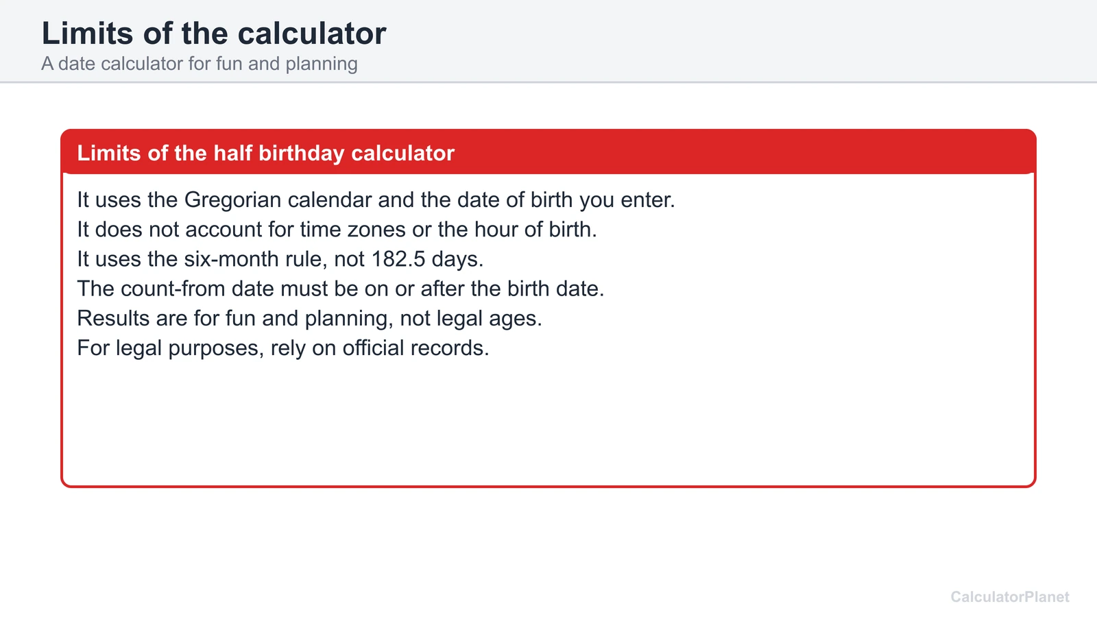 Limits of the half birthday calculator: Gregorian calendar, no time zones, six-month rule and not legal age