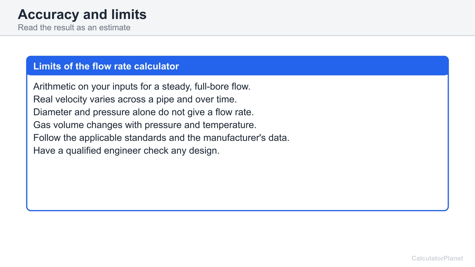 Limits of the flow rate calculator: steady flow estimate, follow standards, have an engineer check